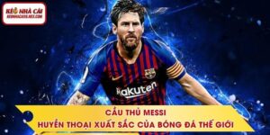Cầu Thủ Messi - Huyền Thoại Xuất Sắc Của Bóng Đá Thế Giới