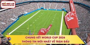 Chung Kết World Cup 2026 - Thông Tin Mới Nhất Về Trận Đấu