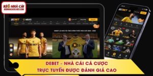 DEBET – Nhà Cái Cá Cược Trực Tuyến Được Đánh Giá Cao