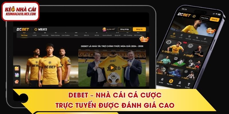 DEBET – Nhà Cái Cá Cược Trực Tuyến Được Đánh Giá Cao