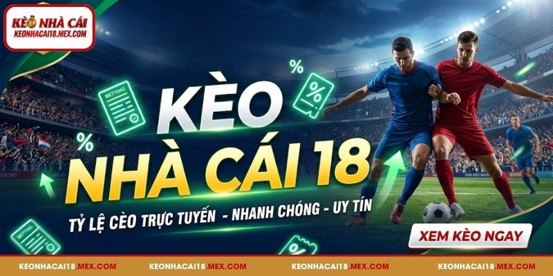 Đôi nét về Kèo Nhà Cái 18