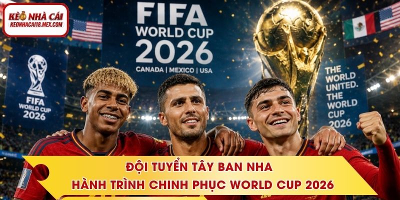Đội tuyển Tây Ban Nha - Hành Trình Chinh Phục World Cup 2026