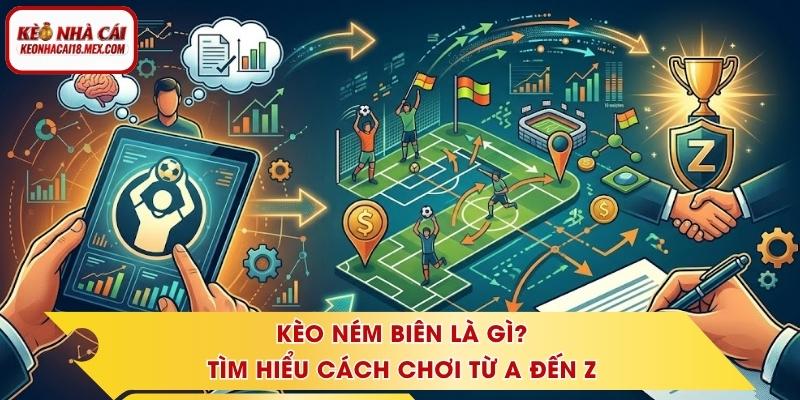 Kèo Ném Biên Là Gì? Tìm Hiểu Cách Chơi Từ A Đến Z