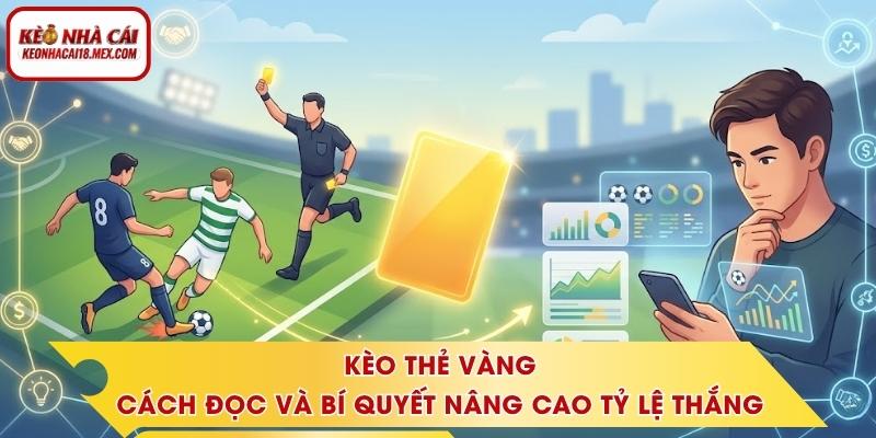 Kèo Thẻ Vàng - Cách Đọc Và Bí Quyết Nâng Cao Tỷ Lệ Thắng