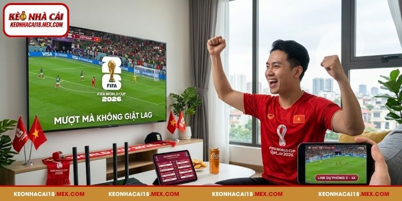 Kinh nghiệm xem World Cup 2026 miễn phí không lo giật lag