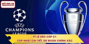 Tỷ Lệ Kèo Cúp C1 - Cập Nhật Chi Tiết, Dự Đoán Chính Xác