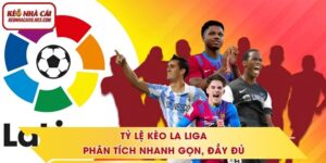 Tỷ Lệ Kèo La Liga - Phân Tích Nhanh Gọn, Đầy Đủ