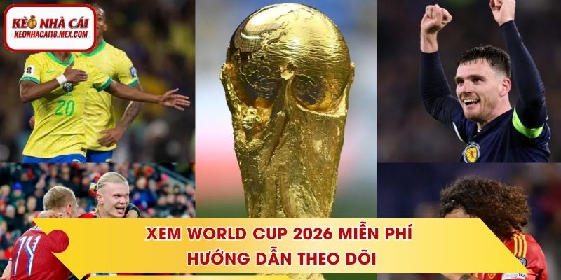 Xem World Cup 2026 Miễn Phí - Hướng Dẫn Theo Dõi